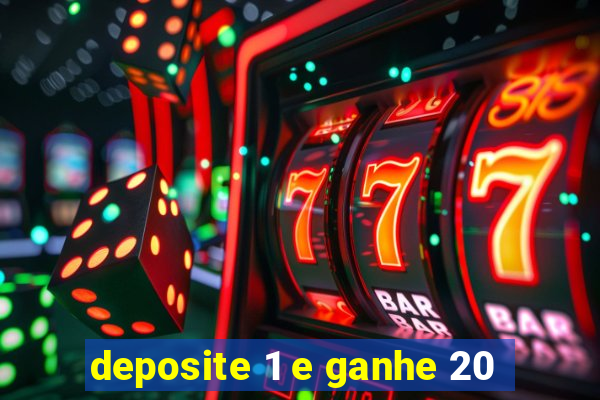 deposite 1 e ganhe 20